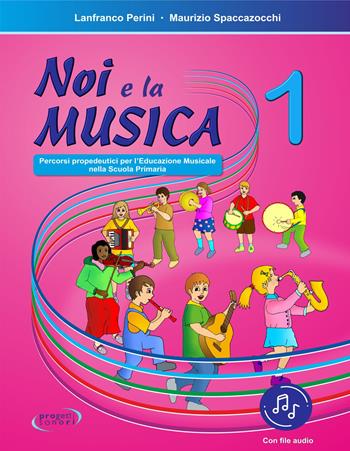 Noi e la musica. Percorsi propedeutici per l'insegnamento della musica nella scuola primaria. Con File audio in streaming. Vol. 1 - Lanfranco Perini, Maurizio Spaccazocchi - Libro Progetti Sonori 2020 | Libraccio.it