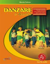 Danzare a scuola. Proposte operative per un'attività di danza nella scuola di base. Con File audio in streaming