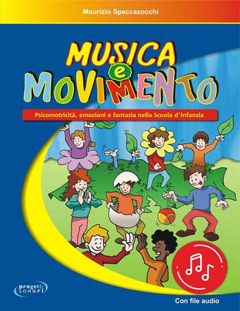 Musica e movimento. Psicomotricità, emozioni e fantasia nella scuola d'infanzia. Con File audio in streaming - Maurizio Spaccazocchi - Libro Progetti Sonori 2021 | Libraccio.it
