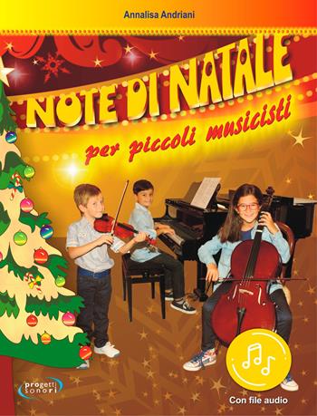 Note di Natale per piccoli musicisti. Per le Scuole medie. Con File audio in streaming - Annalisa Andriani - Libro Progetti Sonori 2021 | Libraccio.it