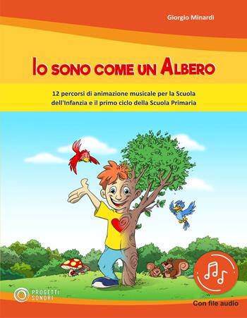 Io sono come un albero. 12 percorsi di animazione musicale per la scuola dell'infanzia e il primo ciclo della scuola primaria. Con File audio in streaming - Giorgio Minardi - Libro Progetti Sonori 2021 | Libraccio.it