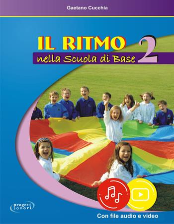 Il ritmo nella scuola di base. Con File audio e video in streaming. Vol. 2 - Gaetano Cucchia - Libro Progetti Sonori 2021 | Libraccio.it