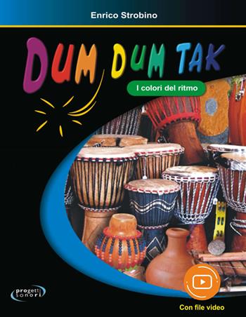 Dum dum tak. I colori del ritmo. Con File audio e video in streaming - Enrico Strobino - Libro Progetti Sonori 2021 | Libraccio.it