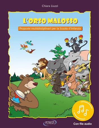 L' Orso Malosso. Per le Scuole materne. Con File audio in streaming - Chiara Liuzzi - Libro Progetti Sonori 2020 | Libraccio.it