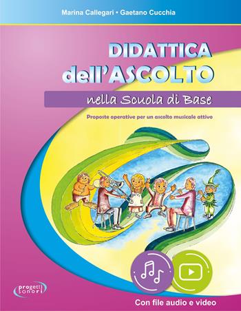 Didattica dell'ascolto nella scuola di base. Con file audio in streaming - Gaetano Cucchia, Marina Callegari - Libro Progetti Sonori 2021 | Libraccio.it