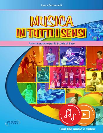 Musica in tutti i sensi. Con File audio e video in streaming - Laura Fermanelli - Libro Progetti Sonori 2021 | Libraccio.it