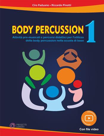 Body percussion. Con File audio e video in streaming. Vol. 1 - Ciro Paduano, Riccardo Pinotti - Libro Progetti Sonori 2021 | Libraccio.it