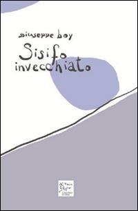 Sisifo invecchiato - Giuseppe Boy - Libro Cenacolo di Ares 2016 | Libraccio.it