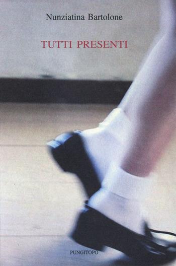 Tutti presenti - Nunziatina Bartolone - Libro Pungitopo 2017, Delta | Libraccio.it