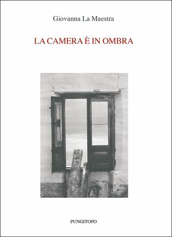 La camera è in ombra - Giovanna La Maestra - Libro Pungitopo 2019, Il vascello | Libraccio.it