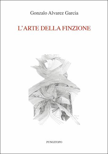 L'arte della finzione - Gonzalo Alvarez García - Libro Pungitopo 2019, Delta | Libraccio.it