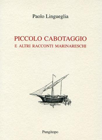 Piccolo cabotaggio e altri racconti marinareschi - Paolo Lingueglia - Libro Pungitopo 2020, Nike | Libraccio.it