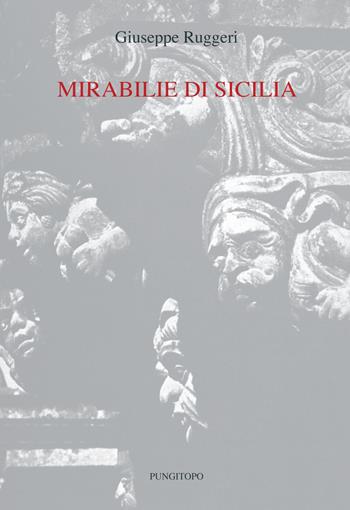 Mirabilie di Sicilia - Giuseppe Ruggeri - Libro Pungitopo 2020, Tarì | Libraccio.it