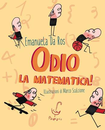 Odio la matematica! - Emanuela Da Ros - Libro Parapiglia 2016 | Libraccio.it