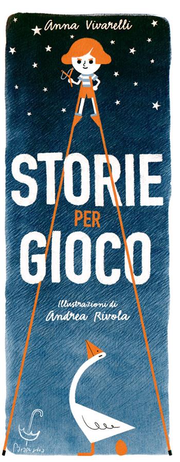 Storie per gioco - Anna Vivarelli - Libro Parapiglia 2017 | Libraccio.it