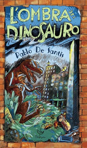 L'ombra del dinosauro - Pablo De Santis - Libro Parapiglia 2018 | Libraccio.it
