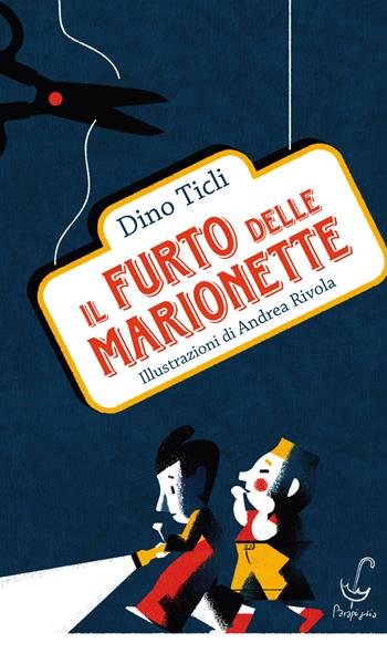 Il furto delle marionette - Dino Ticli - Libro Parapiglia 2019 | Libraccio.it