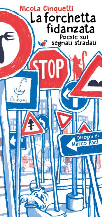 La forchetta fidanzata. Poesie sui segnali stradali - Nicola Cinquetti - Libro Parapiglia 2024 | Libraccio.it