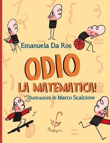 Odio la matematica! - Emanuela Da Ros - Libro Parapiglia 2024 | Libraccio.it