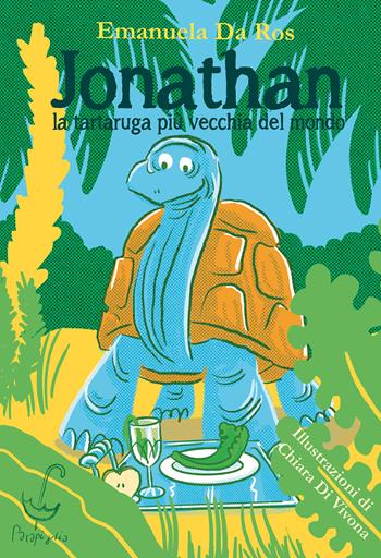 Jonathan. La tartaruga più vecchia del mondo. Ediz. a colori - Emanuela Da Ros - Libro Parapiglia 2025 | Libraccio.it