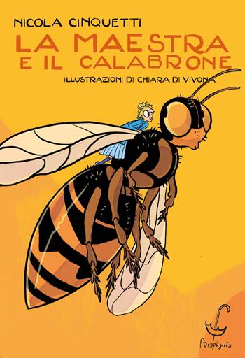 La maestra e il calabrone. Ediz. a colori - Nicola Cinquetti - Libro Parapiglia 2026 | Libraccio.it