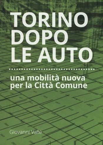 Torino dopo le auto. Una mobilità nuova per la città comune - Giovanni Valle - Libro Listlab 2016, Babel | Libraccio.it
