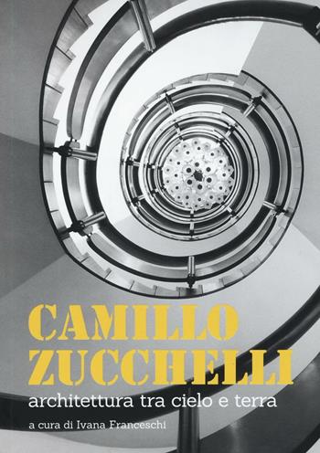 Camillo Zucchelli. Architettura tra cielo e terra. Ediz. a colori  - Libro Listlab 2016, Babel | Libraccio.it