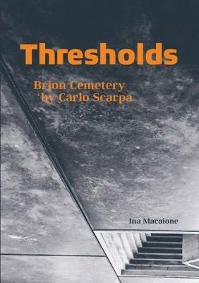 Thresholds. Brion cemetery by Carlo Scarpa - Ina Macaione - Libro Listlab 2017, Babel international | Libraccio.it