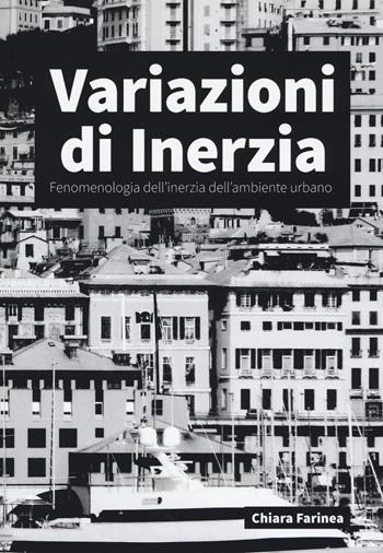 Variazioni di inerzia. Fenomenologia dell'inerzia dell'ambiente urbano - chiara Farinea - Libro Listlab 2018, Babel | Libraccio.it