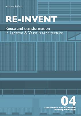 Re-invent. Re-use and transformation in Lacaton and Vassal's architecture - Massimo Faiferri - Libro Listlab 2018, Sustainable and affordable housing | Libraccio.it