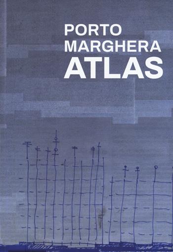 Porto Marghera Atlas - Esther Giani, Irene Peron - Libro Listlab 2018, Babel | Libraccio.it