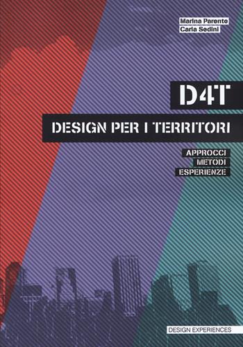D4T design per i territori. Approcci, metodi, esperienze - Marina Parente, Carla Sedini - Libro Listlab 2018, Design experience | Libraccio.it