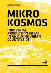 Mikrokosmos. Industrial production areas in an alpine urban countryside