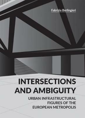 Intersections and ambiguity. Urban infrastructural figures of the european metropolis - Fabrizia Berlingieri - Libro Listlab 2018, Babel | Libraccio.it
