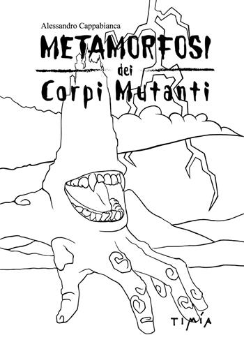 Metamorfosi dei corpi mutanti. Il divenire-altro delle creature cinematografiche - Alessandro Cappabianca - Libro Timía 2016 | Libraccio.it