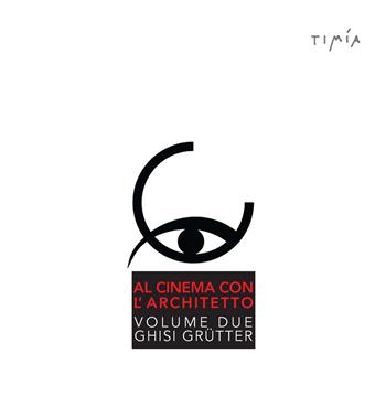 Al cinema con l'architetto. Film visti e commentati da Ghisi Grütter. Ediz. illustrata. Vol. 2 - Ghisi Grütter - Libro Timía 2017 | Libraccio.it