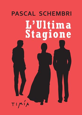 L' ultima Stagione - Pascal Schembri - Libro Timía 2017 | Libraccio.it