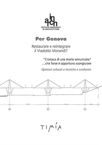 Per Genova. Restaurare e reintegrare il Viadotto Morandi? - Luca Zevi - Libro Timía 2019 | Libraccio.it