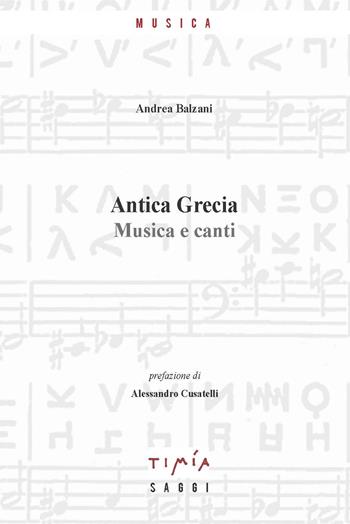 Antica Grecia. Musica e canti - Andrea Balzani - Libro Timía 2019 | Libraccio.it