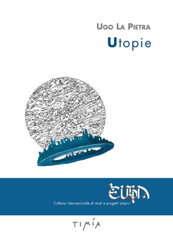 Utopie - Ugo La Pietra - Libro Timía 2020 | Libraccio.it