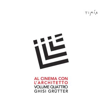 Al cinema con l'architetto. Film visti e commentati da Ghisi Grütter. Ediz. integrale. Vol. 4 - Ghisi Grütter - Libro Timía 2021 | Libraccio.it