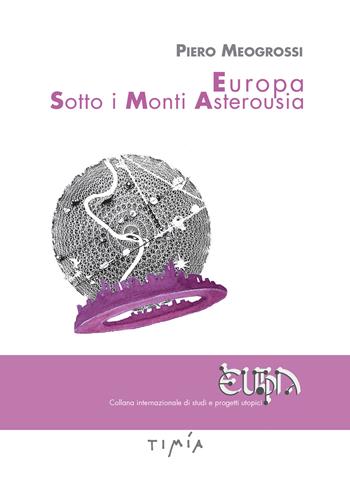 Europa sotto i monti Asterousia - Piero Meogrossi - Libro Timía 2020 | Libraccio.it