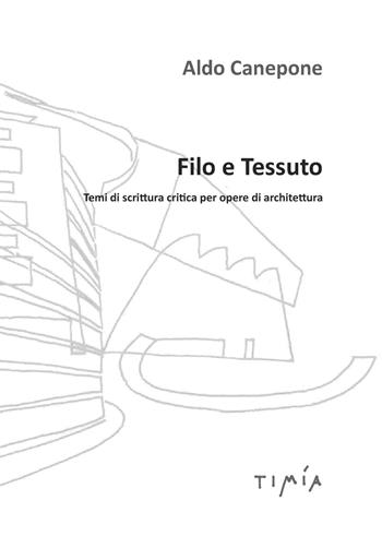 Filo e tessuto. Temi di scrittura critica per opere di architettura - Aldo Canepone - Libro Timía 2021 | Libraccio.it