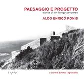 Paesaggio e progetto. Storia di un lungo percorso. Aldo Enrico Ponis