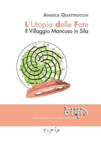 L'utopia delle fate. Il villaggio Mancuso in Sila - Angela Quattrocchi - Libro Timía 2021 | Libraccio.it