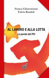 Al lavoro e alla lotta. Le parole del Pci