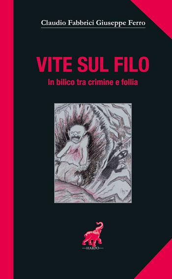 Vite sul filo. In bilico tra crimine e follia - Claudio Fabbrici, Giuseppe Ferro - Libro Harpo 2018, Block notes | Libraccio.it
