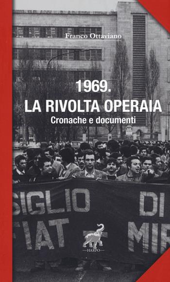 1969. La rivolta operaia. Cronache e documenti - Franco Ottaviano - Libro Harpo 2019, Block notes | Libraccio.it