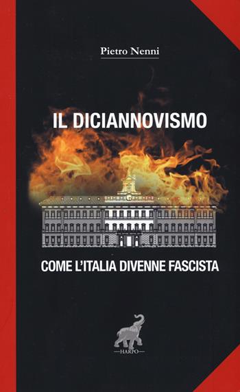 Il diciannovismo. Come l'Italia divenne fascista - Pietro Nenni - Libro Harpo 2020 | Libraccio.it