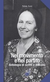 Nilde Iotti. Nel movimento e nel partito. Antologia di scritti e discorsi